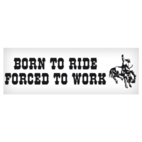 Vinyl Decal - Born to Ride, Forced to Work 3