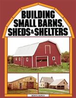 Building Small Barns, Sheds, and Shelters