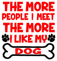 Vinyl Decal - The More I Like My Dog