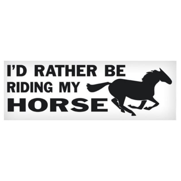 Vinyl Decal - I'd Rather Be Riding My Horse 3